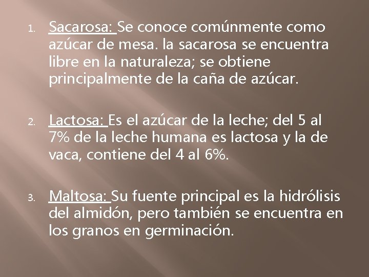 1. 2. 3. Sacarosa: Se conoce comúnmente como azúcar de mesa. la sacarosa se