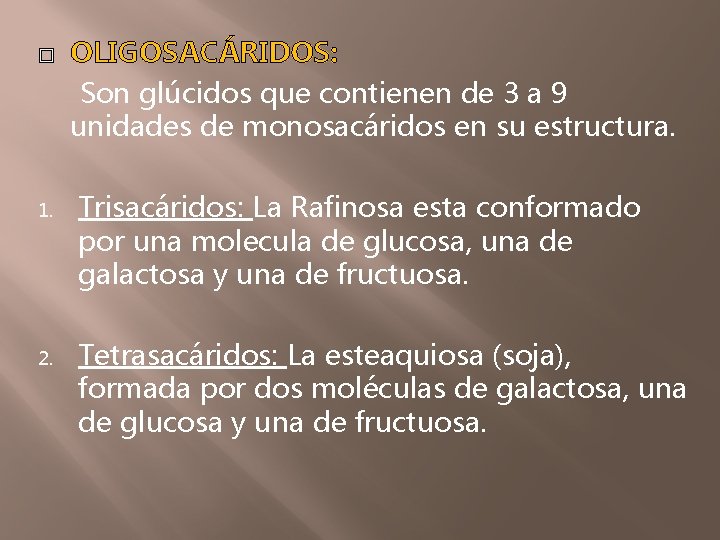  1. 2. OLIGOSACÁRIDOS: Son glúcidos que contienen de 3 a 9 unidades de