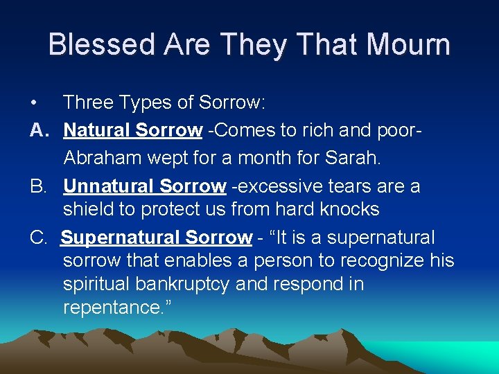 Blessed Are They That Mourn • Three Types of Sorrow: A. Natural Sorrow -Comes