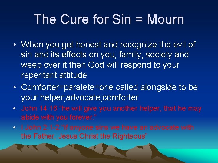 The Cure for Sin = Mourn • When you get honest and recognize the