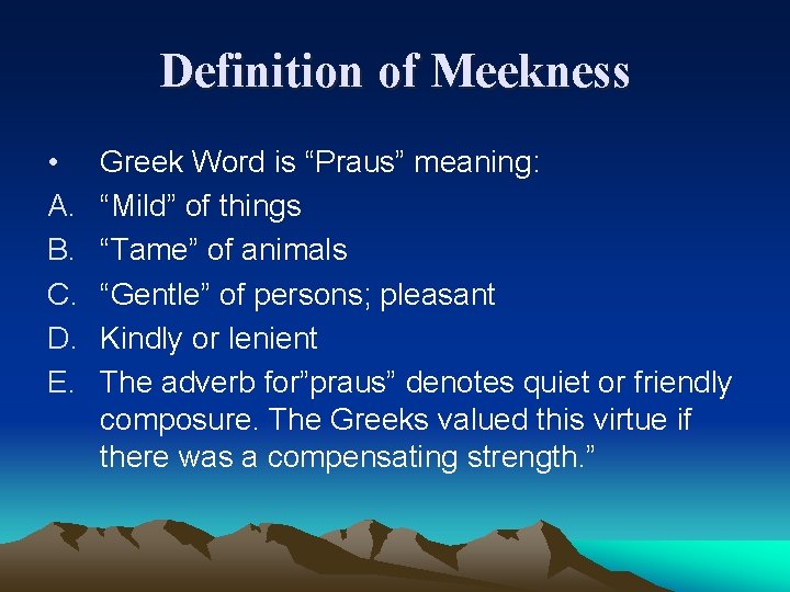Definition of Meekness • A. B. C. D. E. Greek Word is “Praus” meaning: