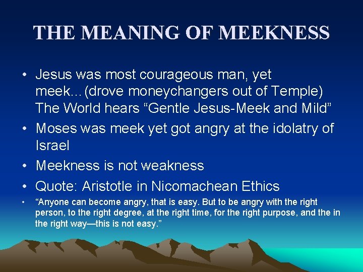 THE MEANING OF MEEKNESS • Jesus was most courageous man, yet meek…(drove moneychangers out