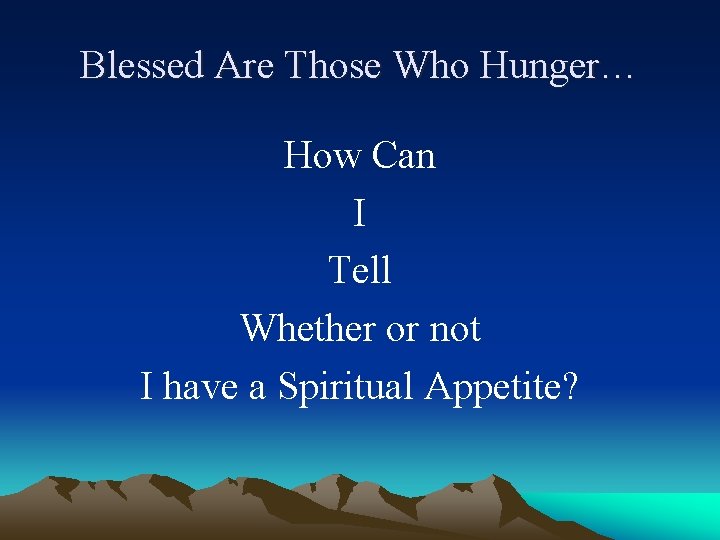 Blessed Are Those Who Hunger… How Can I Tell Whether or not I have