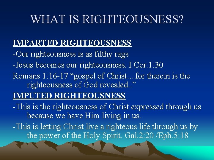 WHAT IS RIGHTEOUSNESS? IMPARTED RIGHTEOUSNESS -Our righteousness is as filthy rags -Jesus becomes our