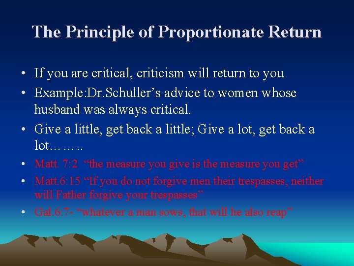 The Principle of Proportionate Return • If you are critical, criticism will return to