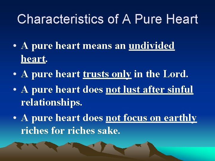 Characteristics of A Pure Heart • A pure heart means an undivided heart. •