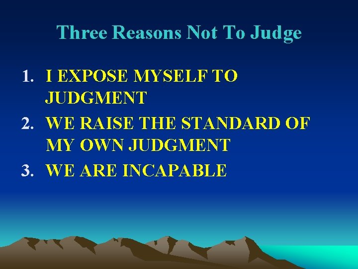 Three Reasons Not To Judge 1. I EXPOSE MYSELF TO JUDGMENT 2. WE RAISE