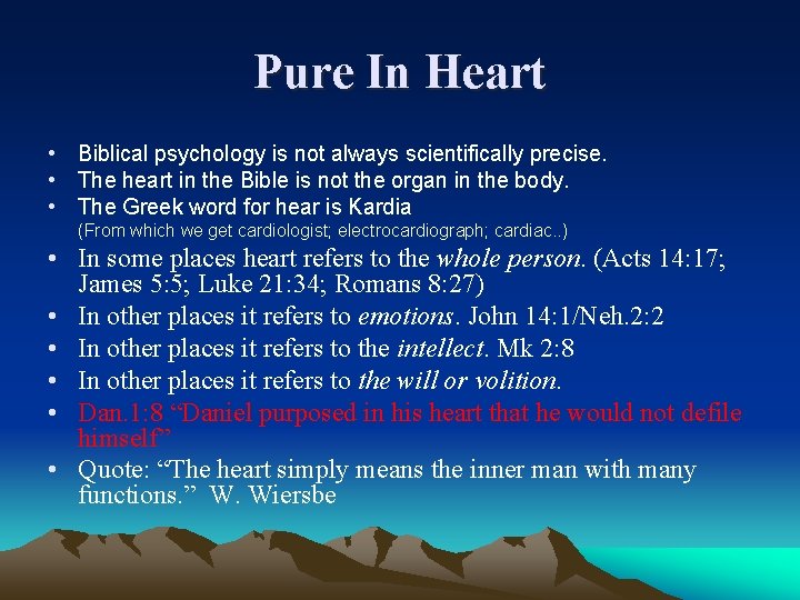 Pure In Heart • Biblical psychology is not always scientifically precise. • The heart