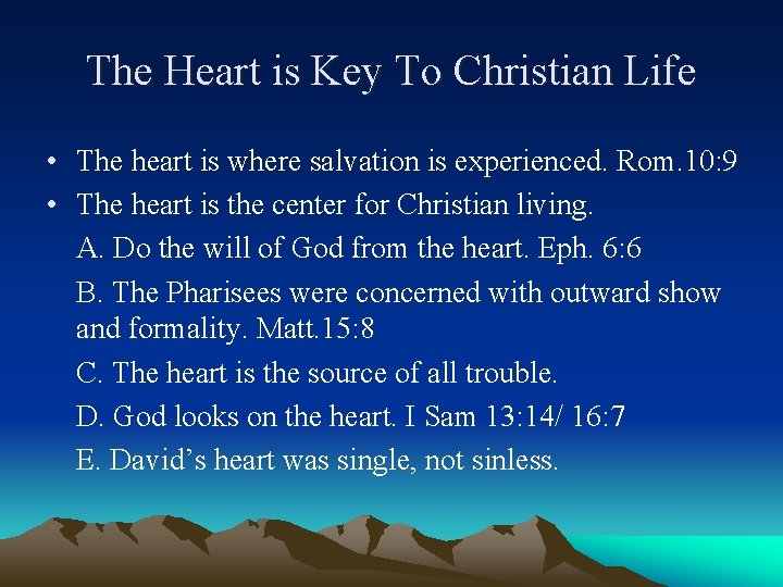 The Heart is Key To Christian Life • The heart is where salvation is