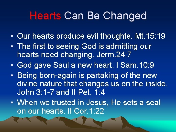 Hearts Can Be Changed • Our hearts produce evil thoughts. Mt. 15: 19 •