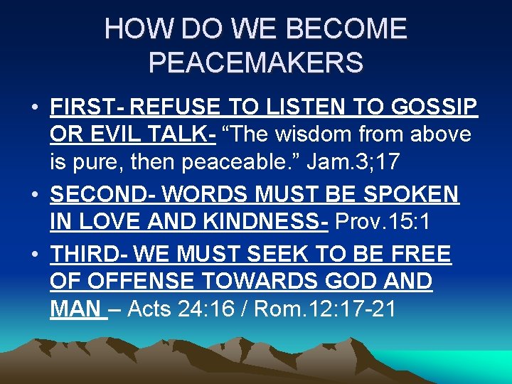 HOW DO WE BECOME PEACEMAKERS • FIRST- REFUSE TO LISTEN TO GOSSIP OR EVIL