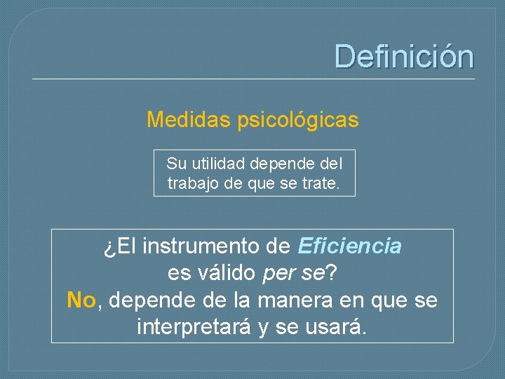 Definición Medidas psicológicas Su utilidad depende del trabajo de que se trate. ¿El instrumento