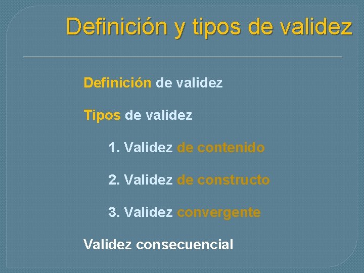 Definición y tipos de validez Definición de validez Tipos de validez 1. Validez de