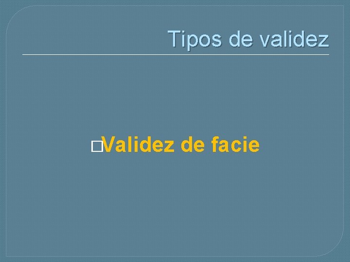 Tipos de validez �Validez de facie 