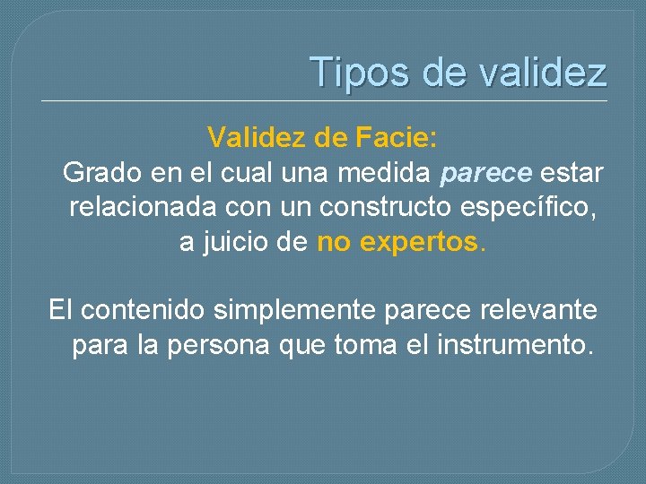 Tipos de validez Validez de Facie: Grado en el cual una medida parece estar