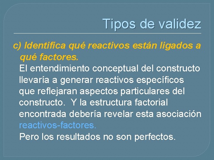 Tipos de validez c) Identifica qué reactivos están ligados a qué factores. El entendimiento