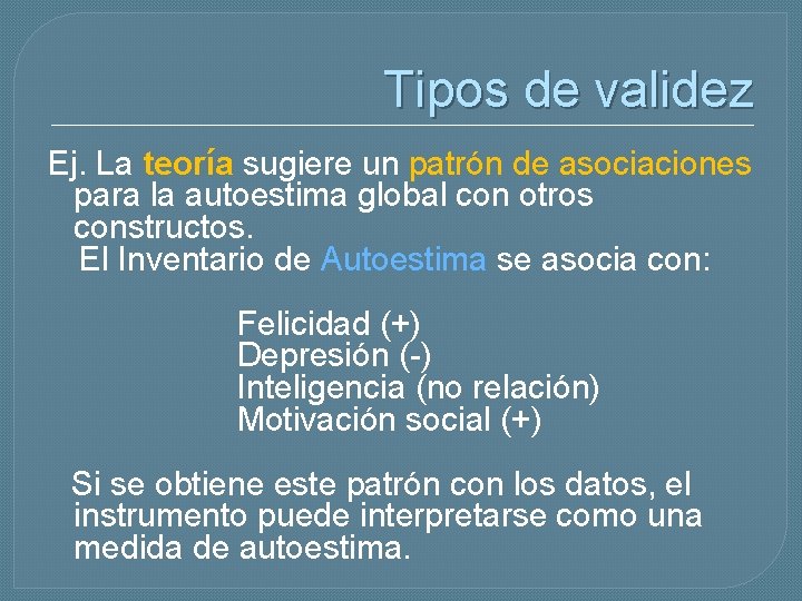 Tipos de validez Ej. La teoría sugiere un patrón de asociaciones para la autoestima