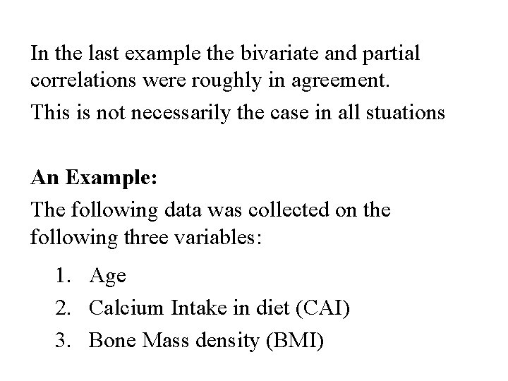 In the last example the bivariate and partial correlations were roughly in agreement. This