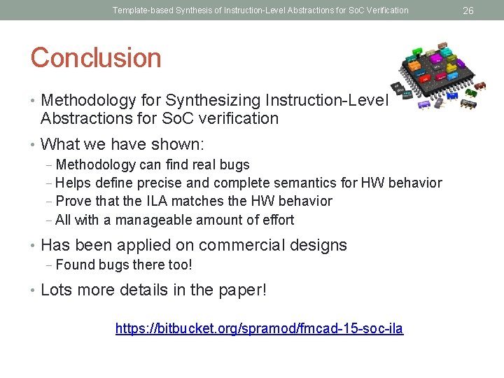 Template-based Synthesis of Instruction-Level Abstractions for So. C Verification Conclusion • Methodology for Synthesizing
