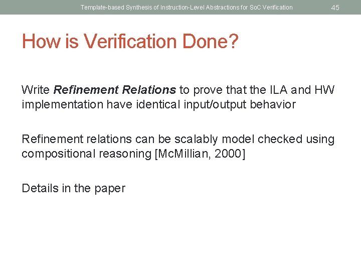 Template-based Synthesis of Instruction-Level Abstractions for So. C Verification 45 How is Verification Done?