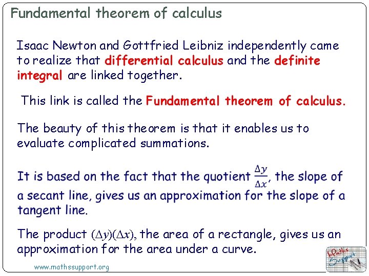 Fundamental theorem of calculus Isaac Newton and Gottfried Leibniz independently came to realize that