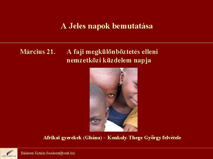 A Jeles napok bemutatása Március 21. A faji megkülönböztetés elleni nemzetközi küzdelem napja Afrikai