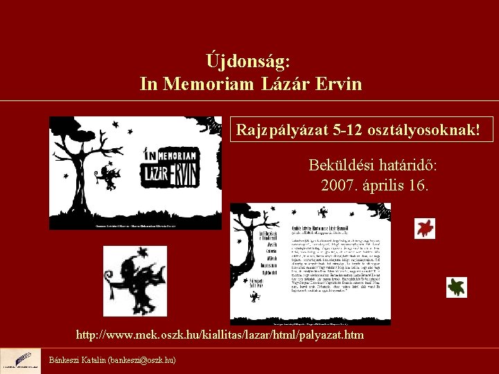 Újdonság: In Memoriam Lázár Ervin Rajzpályázat 5 -12 osztályosoknak! Beküldési határidő: 2007. április 16.