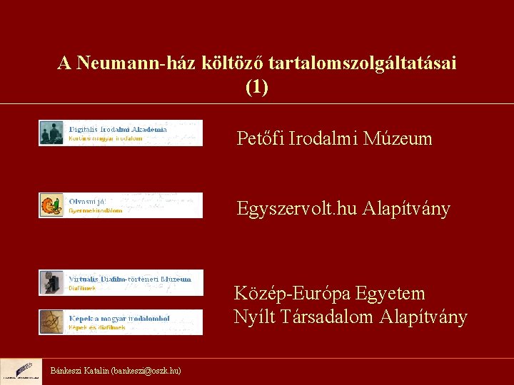 A Neumann-ház költöző tartalomszolgáltatásai (1) Petőfi Irodalmi Múzeum Egyszervolt. hu Alapítvány Közép-Európa Egyetem Nyílt