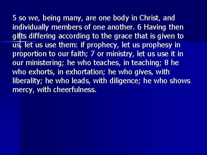 5 so we, being many, are one body in Christ, and individually members of