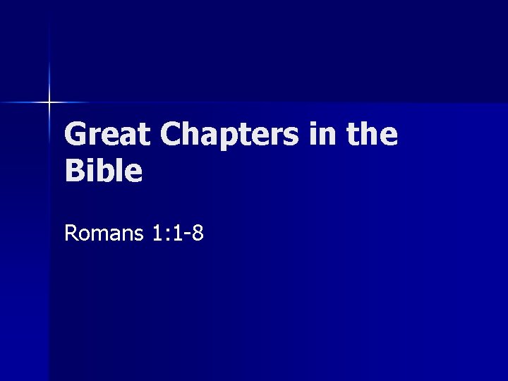 Great Chapters in the Bible Romans 1: 1 -8 