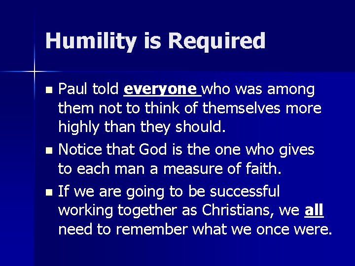 Humility is Required Paul told everyone who was among them not to think of