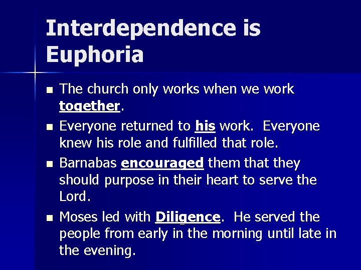 Interdependence is Euphoria n n The church only works when we work together. Everyone