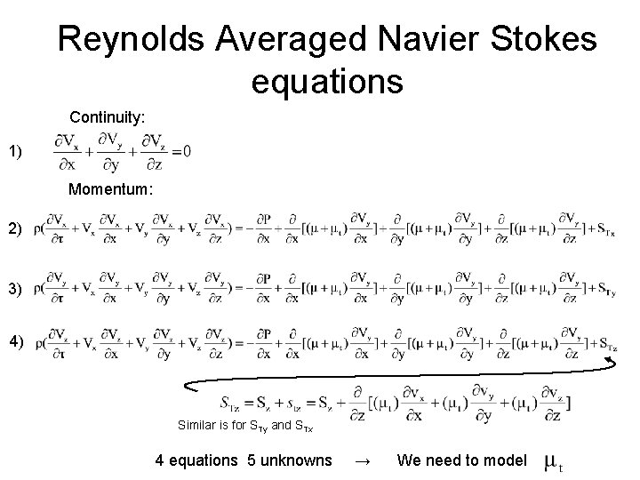 Reynolds Averaged Navier Stokes equations Continuity: 1) Momentum: 2) 3) 4) Similar is for