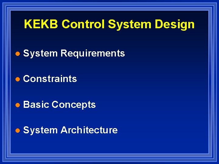 KEKB Control System Design l System Requirements l Constraints l Basic Concepts l System