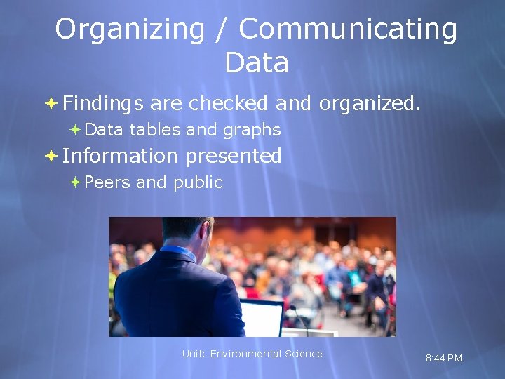 Organizing / Communicating Data Findings are checked and organized. Data tables and graphs Information