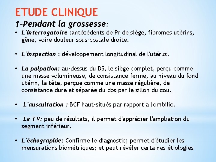 ETUDE CLINIQUE 1 -Pendant la grossesse: • L'interrogatoire : antécédents de Pr de siège,