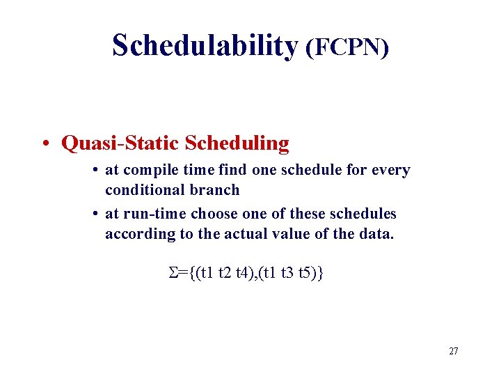 Schedulability (FCPN) • Quasi-Static Scheduling • at compile time find one schedule for every