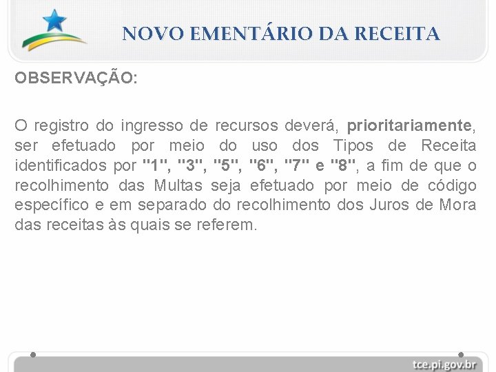 NOVO EMENTÁRIO DA RECEITA OBSERVAÇÃO: O registro do ingresso de recursos deverá, prioritariamente, ser