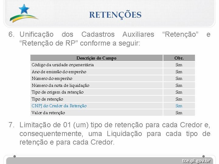 RETENÇÕES 6. Unificação dos Cadastros Auxiliares “Retenção de RP” conforme a seguir: Descrição do