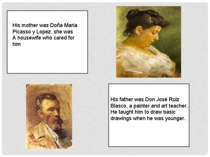 His mother was Doña Maria Picasso y Lopez, she was A housewife who cared