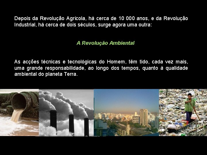 Depois da Revolução Agrícola, há cerca de 10 000 anos, e da Revolução Industrial,