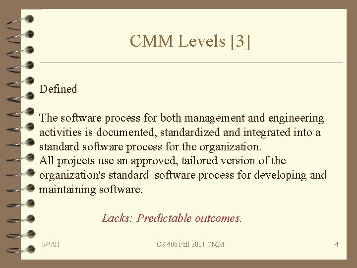 CMM Levels [3] Defined The software process for both management and engineering activities is