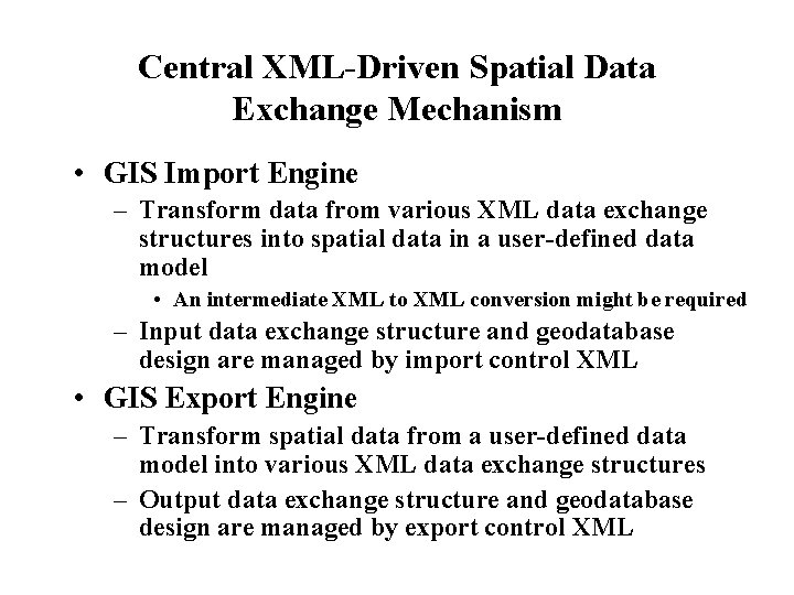 Central XML-Driven Spatial Data Exchange Mechanism • GIS Import Engine – Transform data from