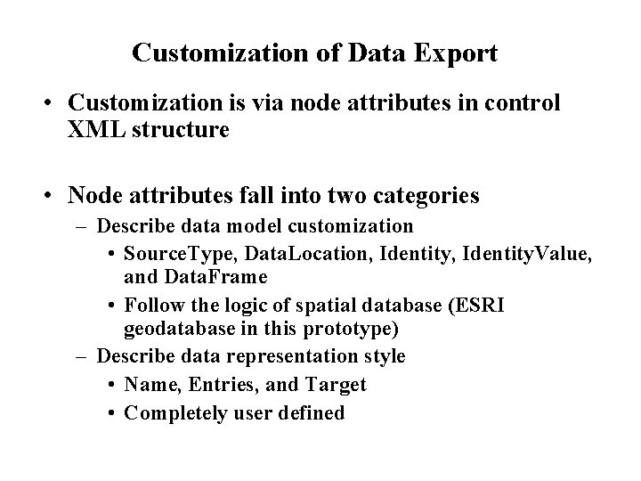 Customization of Data Export • Customization is via node attributes in control XML structure