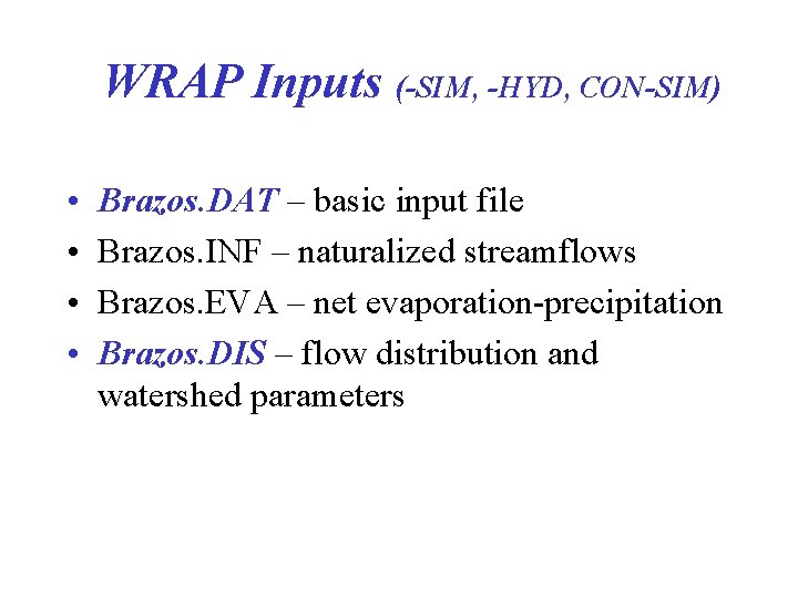 WRAP Inputs (-SIM, -HYD, CON-SIM) • • Brazos. DAT – basic input file Brazos.