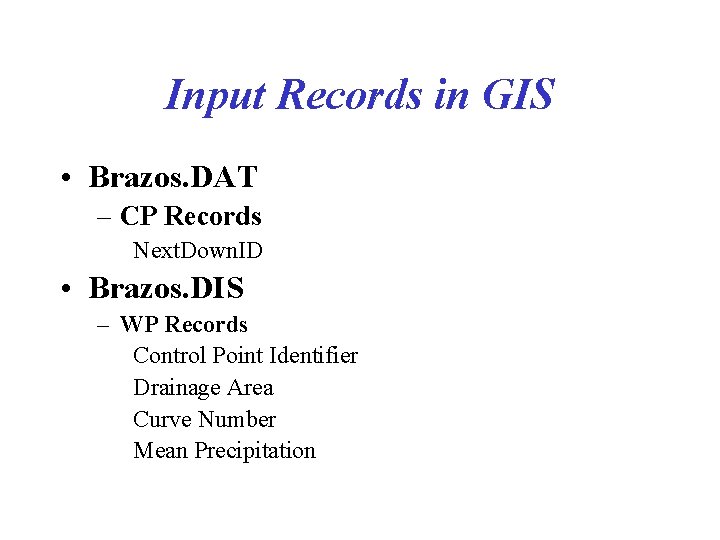 Input Records in GIS • Brazos. DAT – CP Records Next. Down. ID •