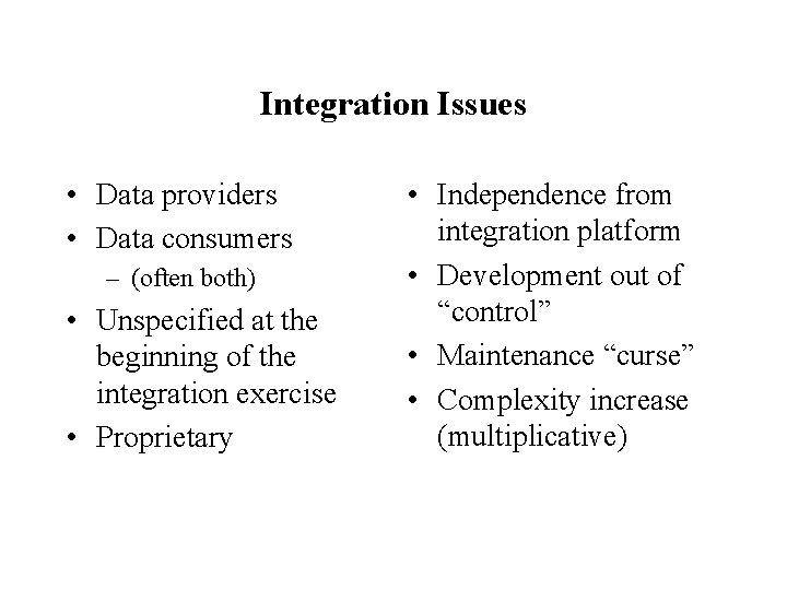 Integration Issues • Data providers • Data consumers – (often both) • Unspecified at