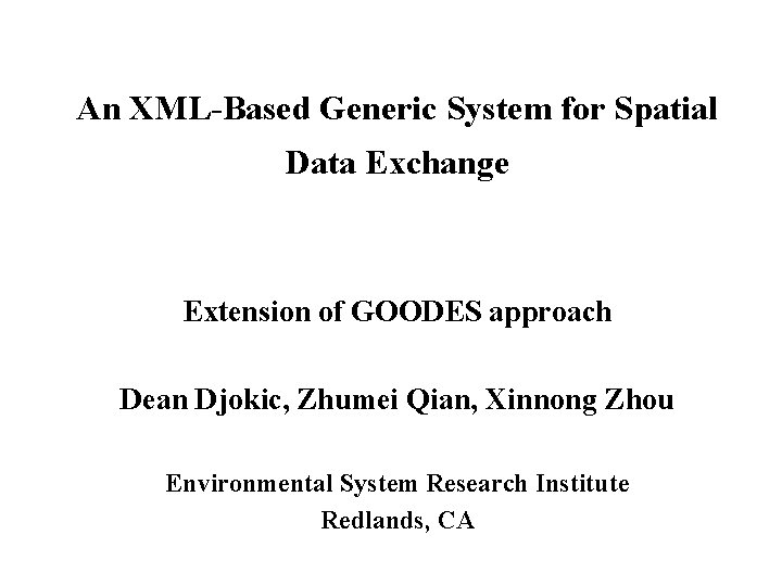 An XML-Based Generic System for Spatial Data Exchange Extension of GOODES approach Dean Djokic,