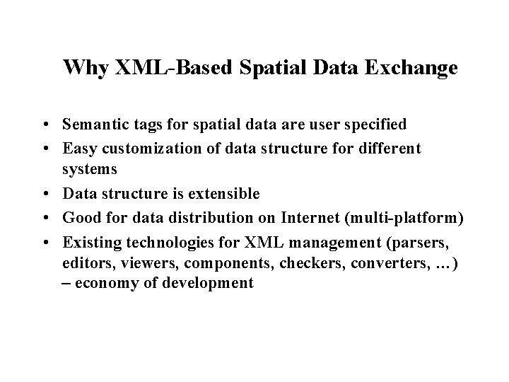 Why XML-Based Spatial Data Exchange • Semantic tags for spatial data are user specified