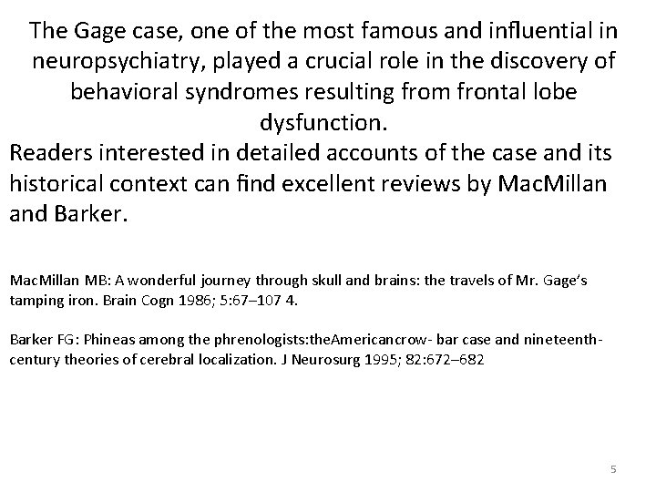 The Gage case, one of the most famous and inﬂuential in neuropsychiatry, played a